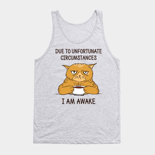 Due To Unfortunate Circumstances I Am Awake Tank Top by Three Meat Curry